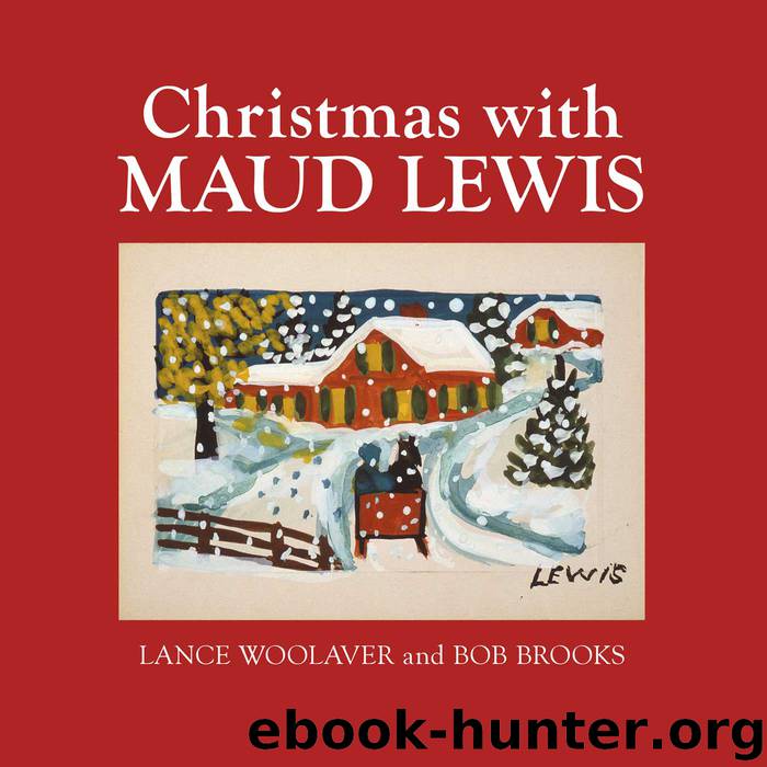 Christmas with Maud Lewis by Lance Woolaver