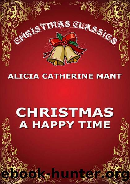 Christmas, A Happy Time by Alice Catherine Mant