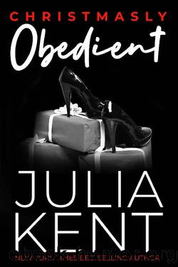 Christmasly Obedient: Small Town Holiday Romantic Comedy Romance by Julia Kent
