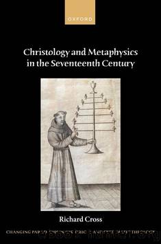 Christology and Metaphysics in the Seventeenth Century by RICHARD CROSS