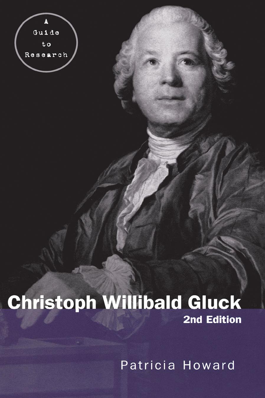 Christoph Willibald Gluck: A Guide to Research by Patricia Howard