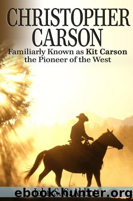 Christopher Carson, Familiarly Known as Kit Carson the Pioneer of the West by John S. C. Abbott