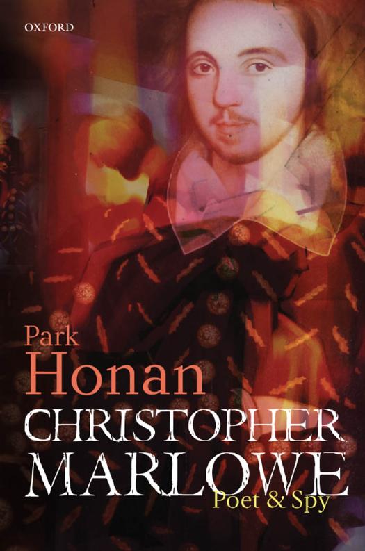 Christopher Marlowe: Poet & Spy by Park Honan
