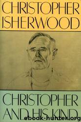 Christopher and His Kind: A Biography by Christopher Isherwood