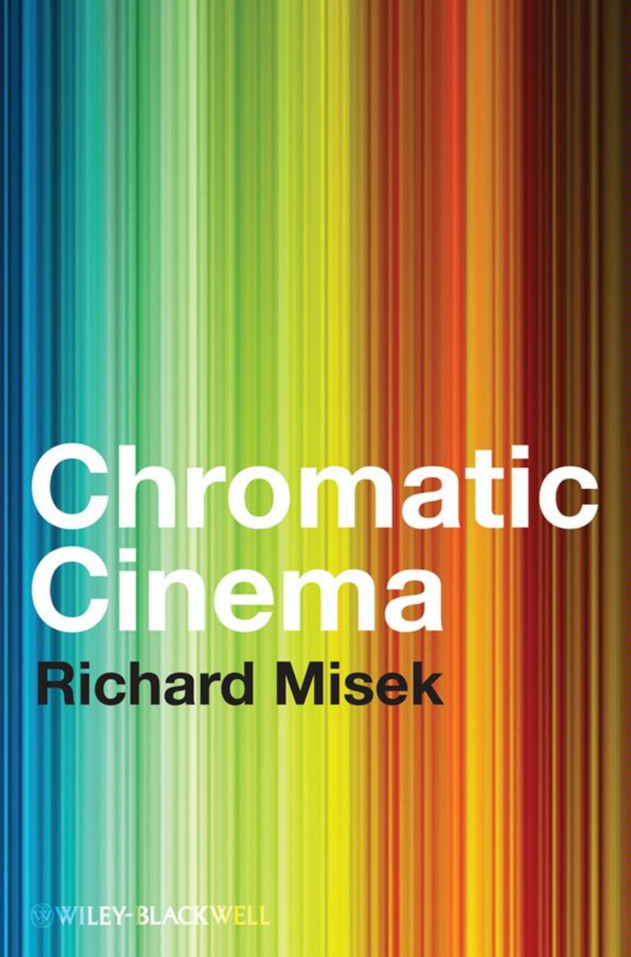 Chromatic Cinema: A History of Screen Color by Richard Misek