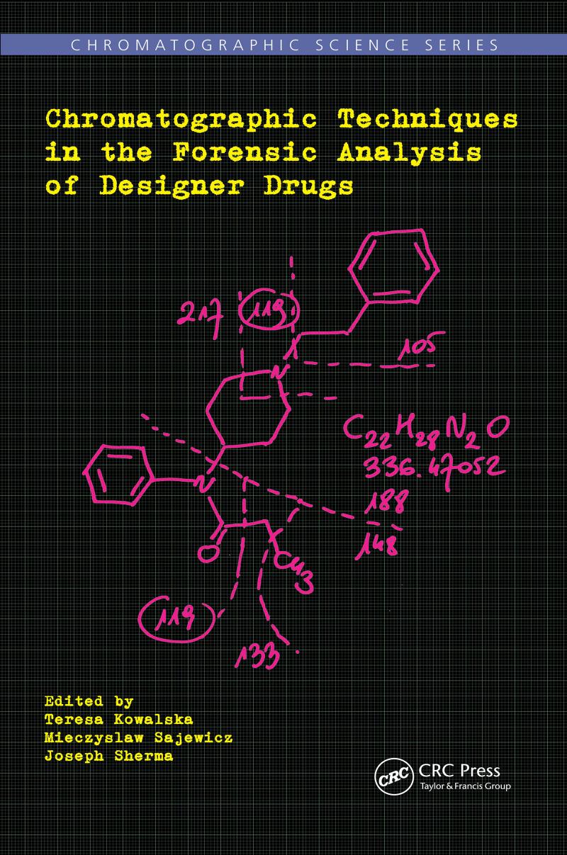 Chromatographic Techniques in the Forensic Analysis of Designer Drugs by Teresa Kowalska Mieczyslaw Sajewicz Joseph Sherma
