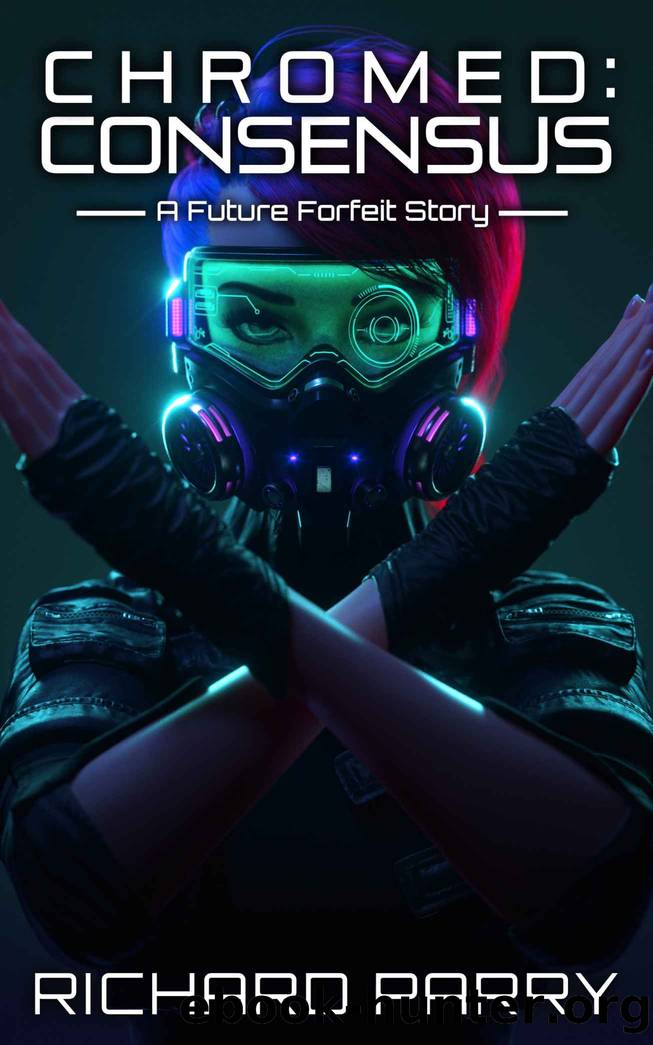 Chromed: Consensus: A Cyberpunk Contingency Story (Future Forfeit City Stories Book 1) by Richard Parry