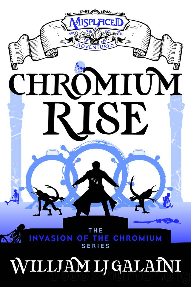 Chromium Rise: A Misplaced Adventures Novel (invasion of the chromium Book 1) by William LJ Galaini
