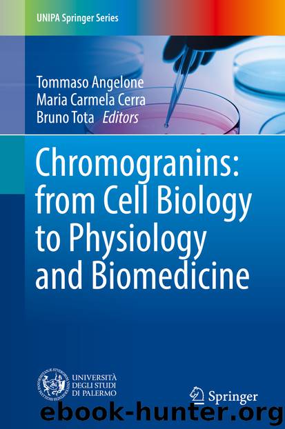 Chromogranins: from Cell Biology to Physiology and Biomedicine by Tommaso Angelone Maria Carmela Cerra & Bruno Tota