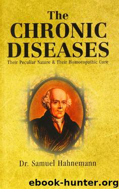 Chronic Diseases: Their Peculiar Nature and Their Homoeopathic Cure by Samuel Hahnemann