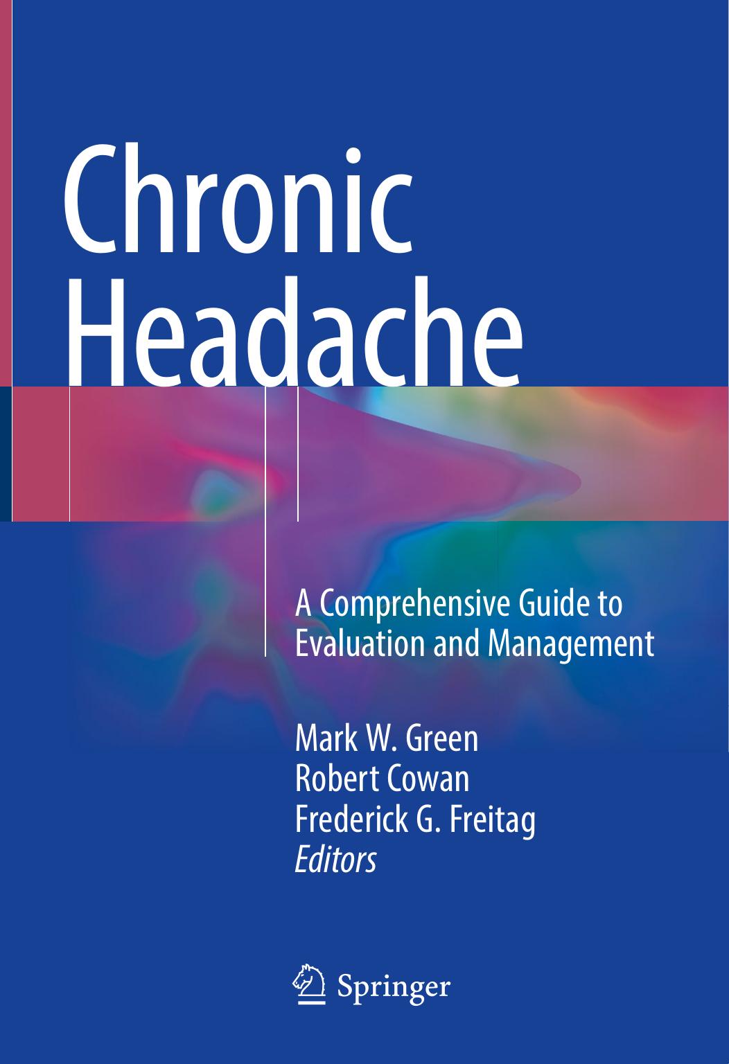 Chronic Headache: A Comprehensive Guide to Evaluation and Management by Mark W. Green Robert Cowan Frederick G. Freitag