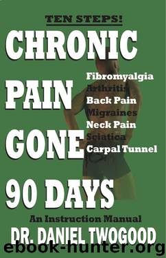Chronic Pain Gone 90 Days by Dr. Daniel Twogood