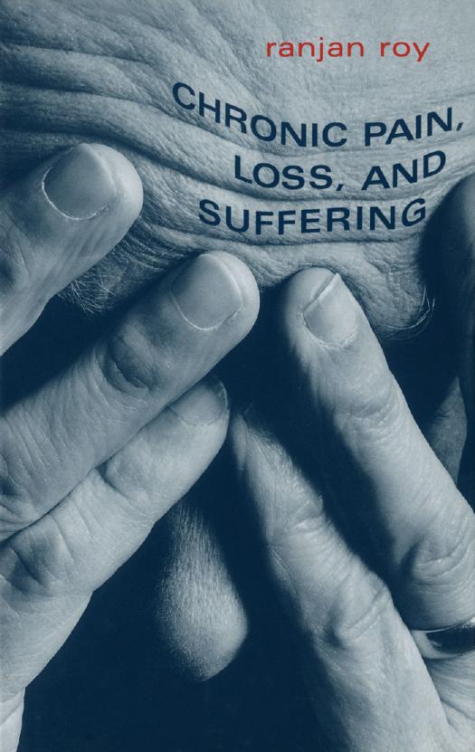 Chronic Pain, Loss, and Suffering : A Clinical Perspective by Ranjan Roy