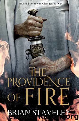 Chronicle of the Unhewn Throne 02 - The Providence of Fire: by Brian Staveley