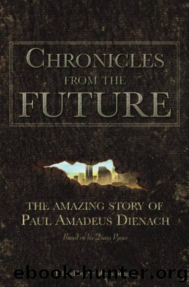 Chronicles From The Future: The Amazing Story of Paul Amadeus Dienach by Paul Amadeus Dienach