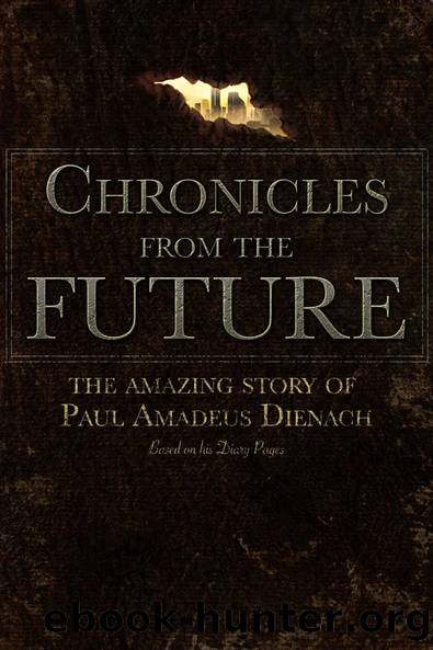 Chronicles From The Future: The amazing story of Paul Amadeus Dienach by Achilleas Sirigos