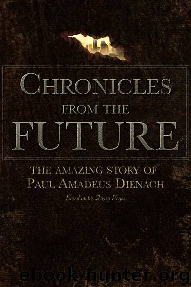 Chronicles From The Future: The amazing story of Paul Amadeus Dienach by Chronicles From The Future- The amazing story of Paul Amadeus Dienach (epub)