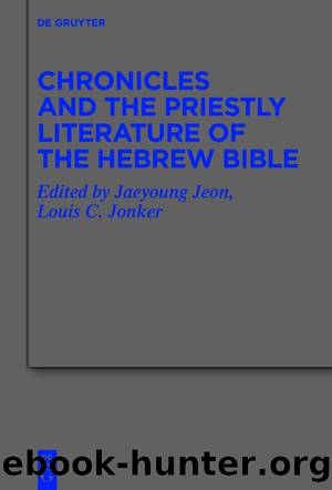 Chronicles and the Priestly Literature of the Hebrew Bible by Jaeyoung Jeon Louis C. Jonker