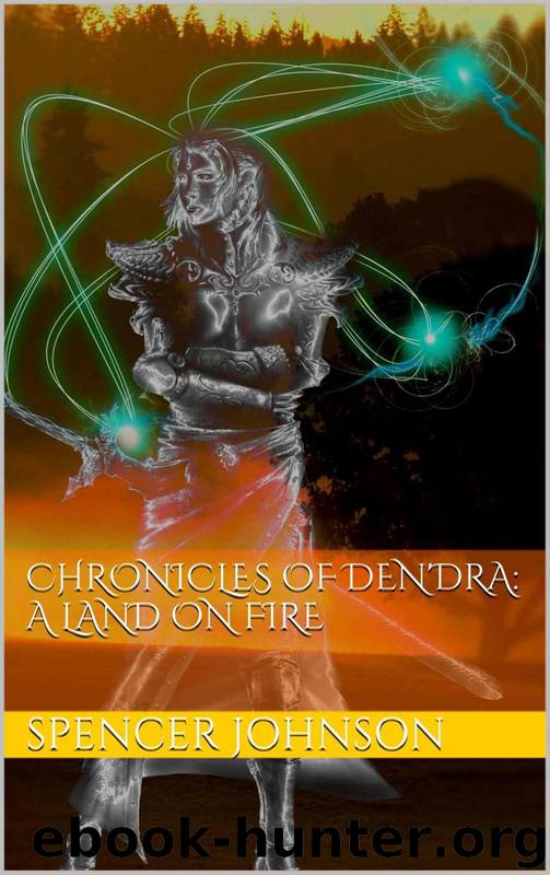 Chronicles of Den'dra: A land on Fire by Spencer Johnson
