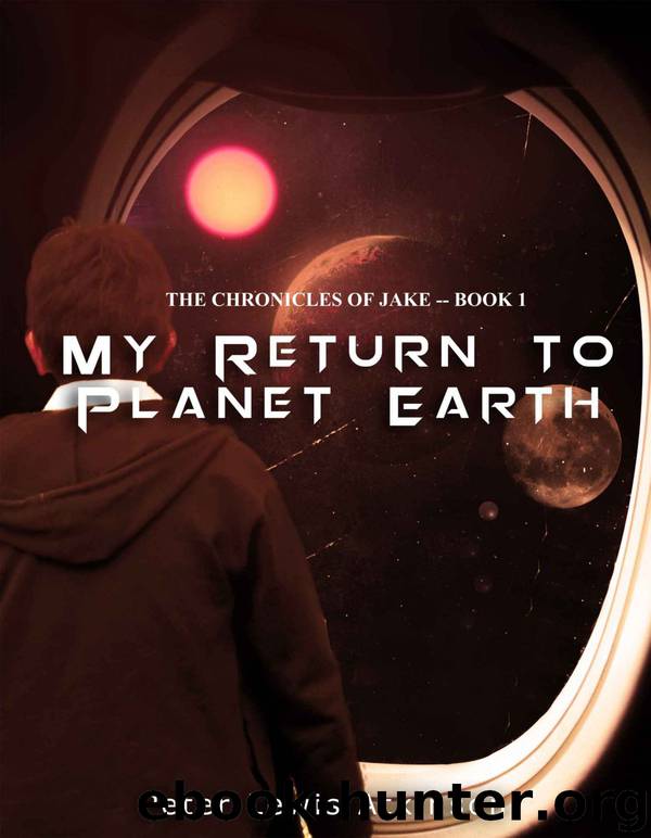 Chronicles of Jake 1: My Return to Planet Earth by Peter Lewis Atkinson