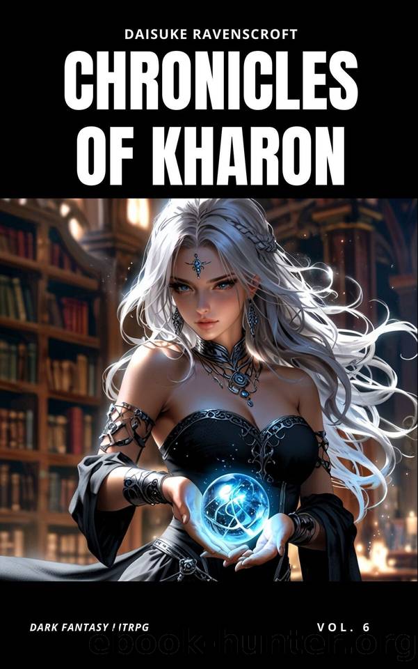 Chronicles of Kharon Vol. 6: A Dark Fantasy LitRPG Adventure by Ravenscroft Daisuke