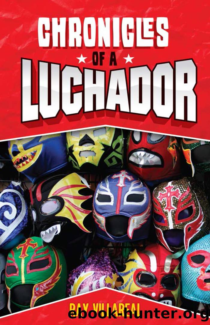 Chronicles of a Luchador by Ray Villareal