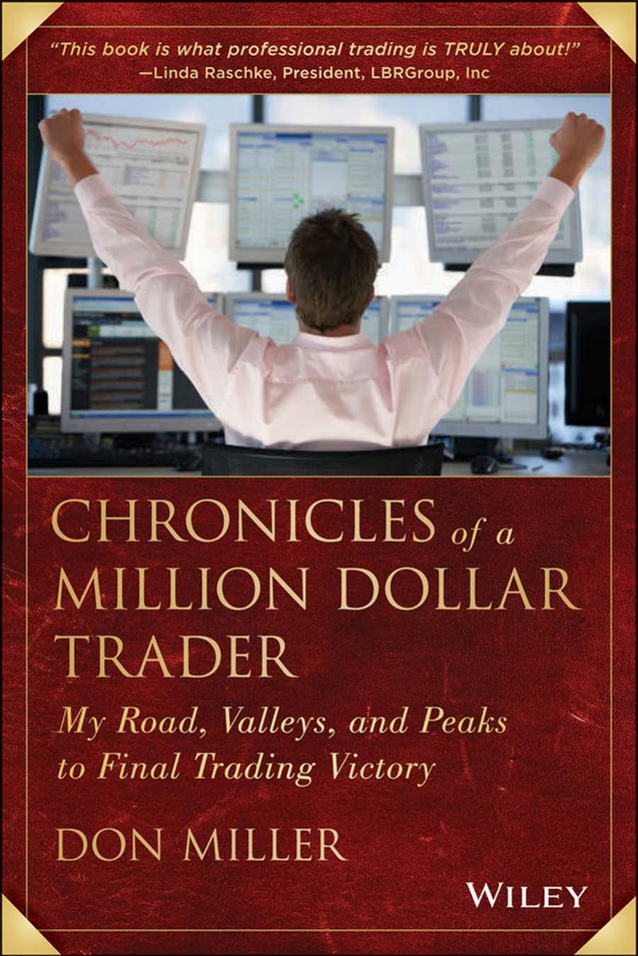 Chronicles of a Million Dollar Trader: My Road, Valleys, and Peaks to Final Trading Victory by Don Miller