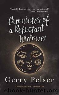 Chronicles of a Reluctant Widower: A Memoir on Love, Death, and Life by Gerry Pelser