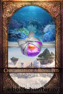 Chronicles of a Royal Pet: Drifting in the Aether by Ian Rodgers