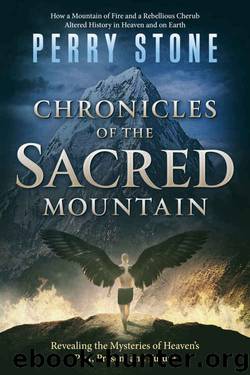 Chronicles of the Sacred Mountain: Revealing the Mysteries of Heaven's Past, Present and Future by Perry Stone