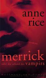 Chronik der Vampire 07 - Merrick oder die Schuld des Vampirs by Anne Rice