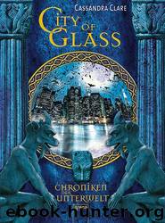 Chroniken der Unterwelt Bd. 3 City of Glass by Clare Cassandra