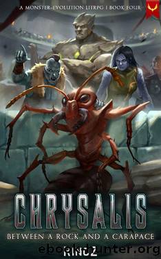 Chrysalis 4: Between a Rock and a Carapace: A LitRPG Adventure by RinoZ