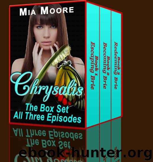 Chrysalis: The Box Set (A Steamy Romance): The Complete Story of Brie's Journey in One Volume! by Mia Moore
