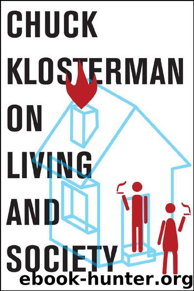 Chuck Klosterman on Living and Society by Chuck Klosterman