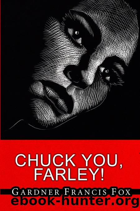 Chuck You, Farley! by Gardner Francis Fox