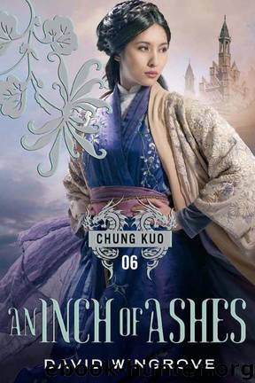 Chung Kuo 06: An Inch of Ashes by David Wingrove