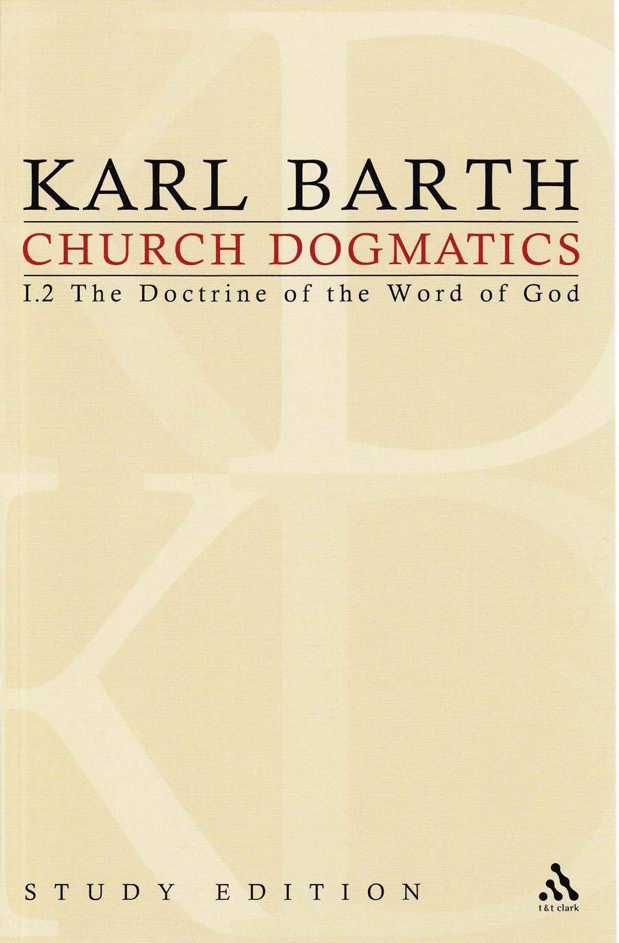 Church Dogmatics, Vol. 1.2, Sections 13-15: The Doctrine of the Word of God, Study Edition 3 by Karl Barth