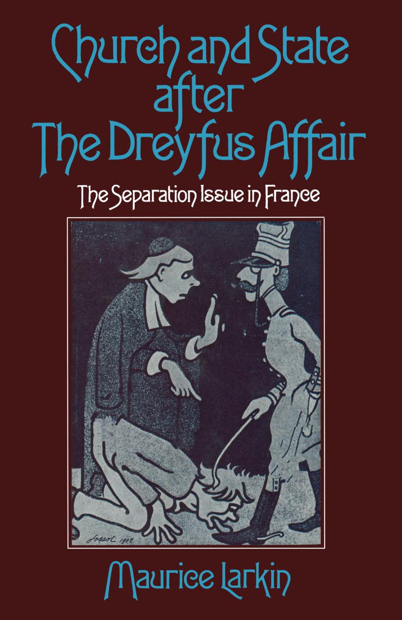 Church and State after the Dreyfus Affair: The Separation Issue in France by Maurice Larkin M.A. Ph.D. (Cantab.) (auth.)