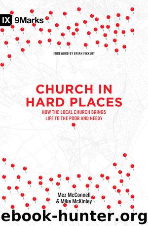 Church in Hard Places: How the Local Church Brings Life to the Poor and Needy (9Marks) by Mez McConnell & Mike McKinley