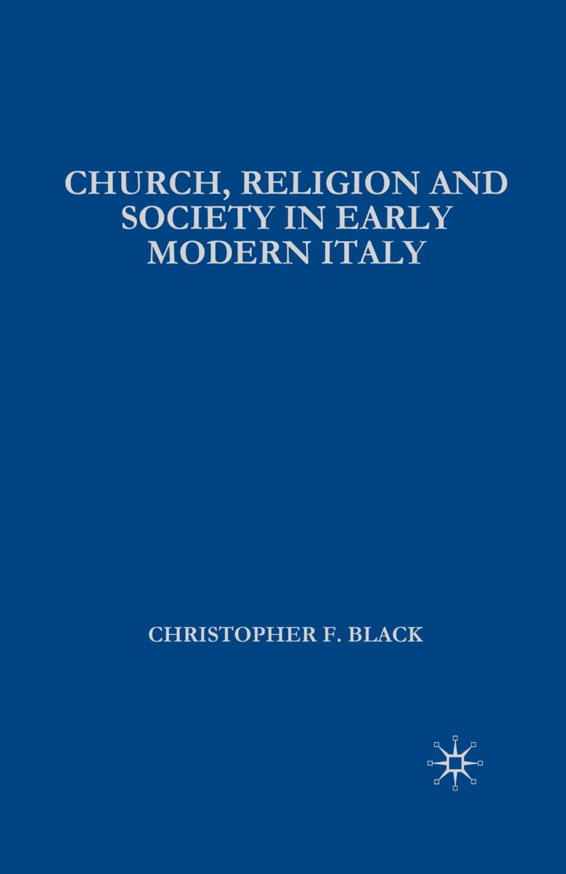 Church, Religion and Society in Early Modern Italy by Christopher F. Black (auth.)
