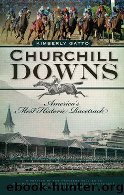 Churchill Downs: America's Most Historic Racetrack by Gatto Kimberly