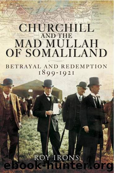 Churchill and the Mad Mullah of Somaliland: Betrayal and Redemption 1899-1921 by Roy Irons