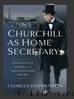 Churchill as Home Secretary: Suffragettes, Strikes, and Social Reform 1910-11 by Charles Stephenson