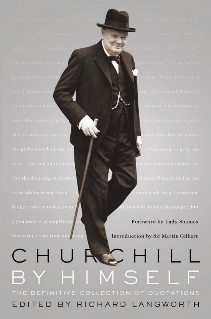 Churchill by Himself: The Definitive Collection of Quotations by Richard Langworth