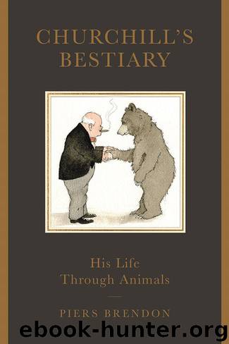 Churchill's Bestiary: His Life Through Animals by Brendon Piers