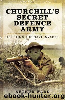 Churchill's Secret Defence Army: Resisting the Nazi Invader by Arthur Ward