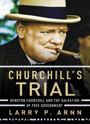 Churchill's Trial: Winston Churchill and the Salvation of Free Government by Arnn Dr. Larry