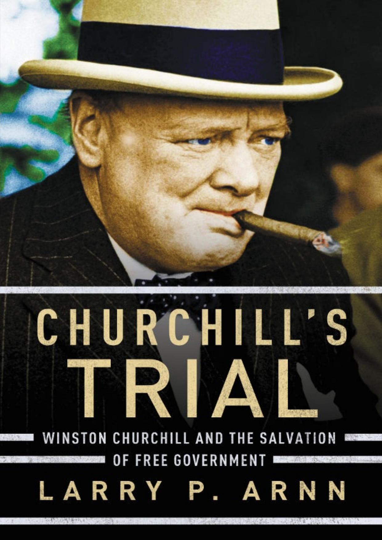 Churchill's trial : Winston Churchill and the salvation of free government by Arnn Larry P.; Churchill Winston