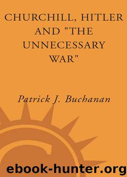 Churchill, Hitler, and "The Unnecessary War by Patrick J. Buchanan